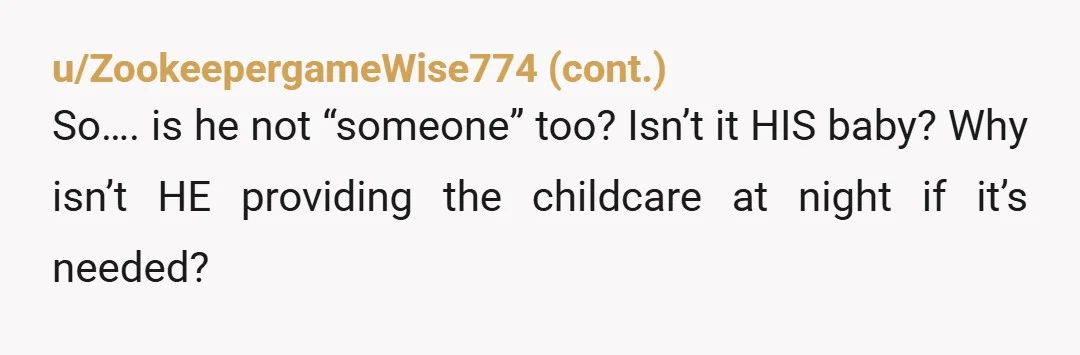 u/Classic_Cauliflower4
“Someone needs to be sober in case the baby wakes up at night.”
Someone just nominated himself! It’s his kid too.