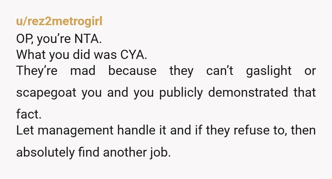 u/Charming_Variation76
Accusations in public get resolved in public, NTA.
I agree, you need a new job with better coworkers.