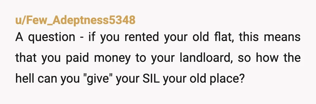 u/CommitteeNo167
NTA, your SIL can act like an adult an get her own place.