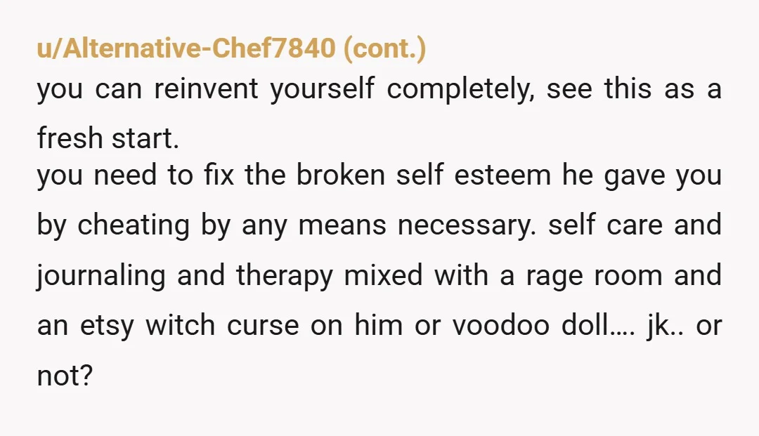 u/Consistent_Boat489 Why do YOU feel guilty for HIS cheating? Respectfully, shut that door and throw away the key. Do not turn around and go back, proceed forward AWAY from this...