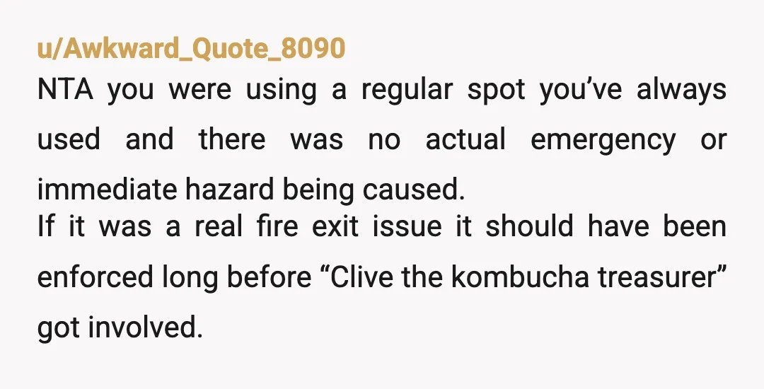 u/Awkward_Quote_8090 NTA you were using a regular spot you’ve always used and there was no actual emergency or immediate hazard being caused. If it was a real fire exit issue...