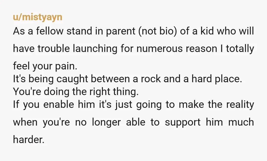 u/frugalsoul Honestly. You waited too long and raised a man child. He needed you to enforce discipline years ago. You might as well consider your relationship with him as gone...