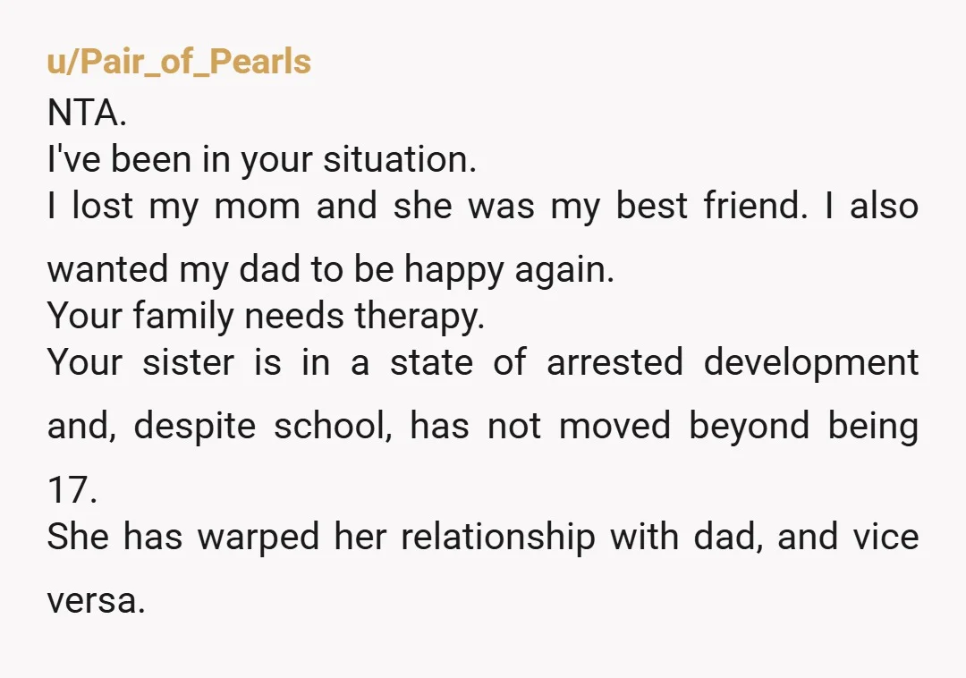 u/ClothesDesigner2793 NTA. It sounds like your sister has been allowed to use her grief as a shield for way too long. While losing a parent is devastating, using it to...