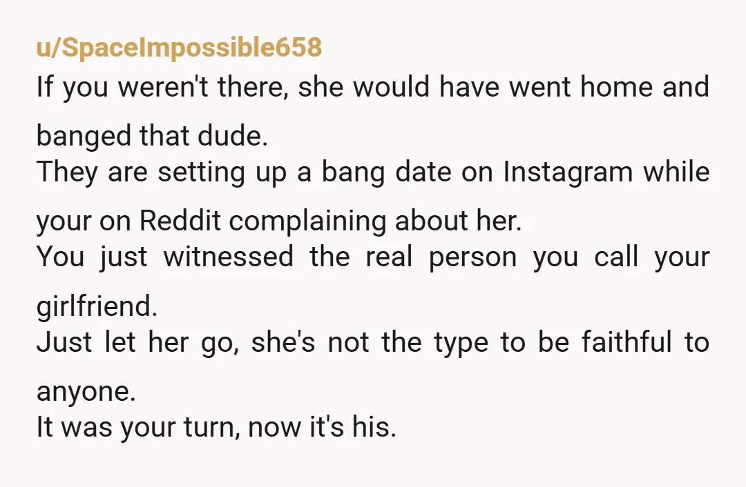 u/IllustratorWarm6009 Your relationship is done. Why you are still with her? She would have done went ahead and spent time with him if you were not there at that time....