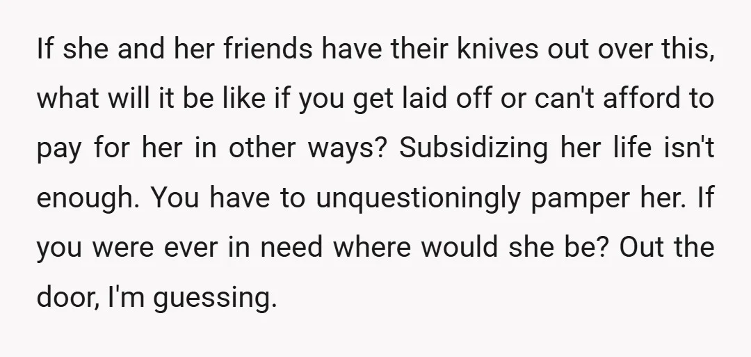 u/IpomoeaBatatasHead NTA. You're already stepping up to support her while she's job-hunting, that's all that anyone can do. It's a tough situation for your girlfriend to be in, but she...