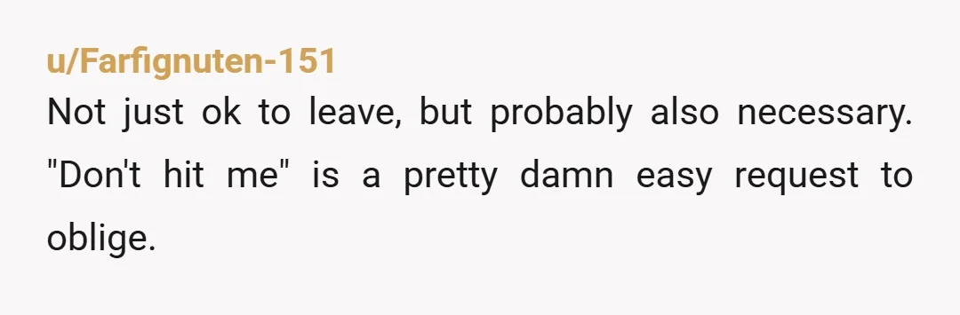 u/TheDragonOverlord Once is too many times! You are 100% right to leave! She is an abuser, these are classic abuse tactics and the whole “I even hit myself to see...