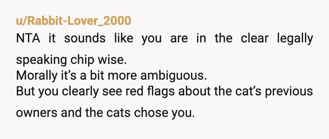 u/Appropriate-Mall9781 NTA. Technically, your partner's mother is right... they already have a home, but it's with you. The other woman is likely lying for sympathy. Keep the cats, they're happier...