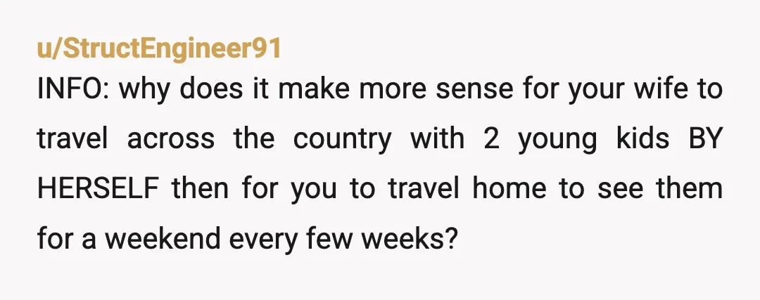 u/Kishasara YTA. You chose a job over family, and can’t be bothered to get a working vehicle for your wife’s freedom while visiting? Bro, do you even want to be...