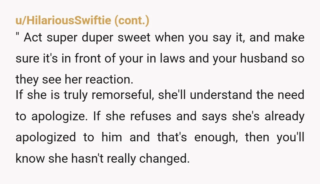 u/Pixie-elf
...has she gotten vaccinated?
Cause if not, she would not be meeting my child.
The only apology is changed behavior.