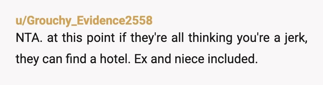 u/ShinyAppleScoop NTA "Look, since I know you don't communicate, I made a joke to process my annoyance. I WAS still going to let you stay until you went on your...