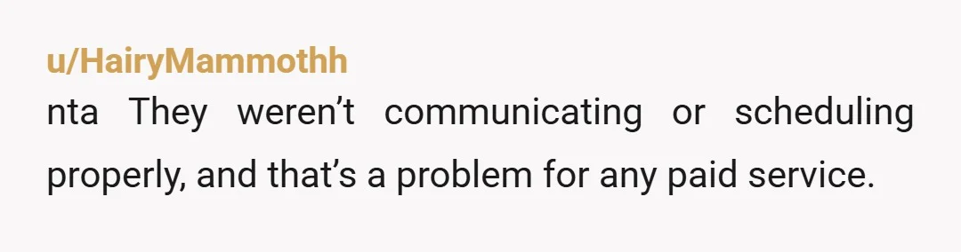u/tamingunicorn NTA. Once money changes hands, the "family favor" buffer is gone. He treated paying work like an optional side errand and got upset when you reacted like a customer...