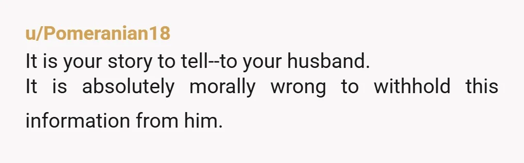 u/CuckooForCliterature
I would have stopped MIL mid-sentence and immediately picked up my phone and called my fiancé.
Do not, EVER, keep a secret from your partner that involves him.