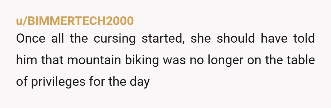 u/BIMMERTECH2000
Once all the cursing started, she should have told him that mountain biking was no longer on the table of privileges for the day