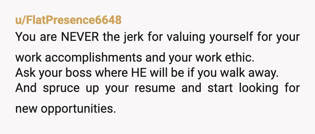 u/NaturesVividPictures NTJ. Oh you should start looking for a new job long ago. And stop working 10 to 12 hour days stick to a 40-hour week. You're not salary and...