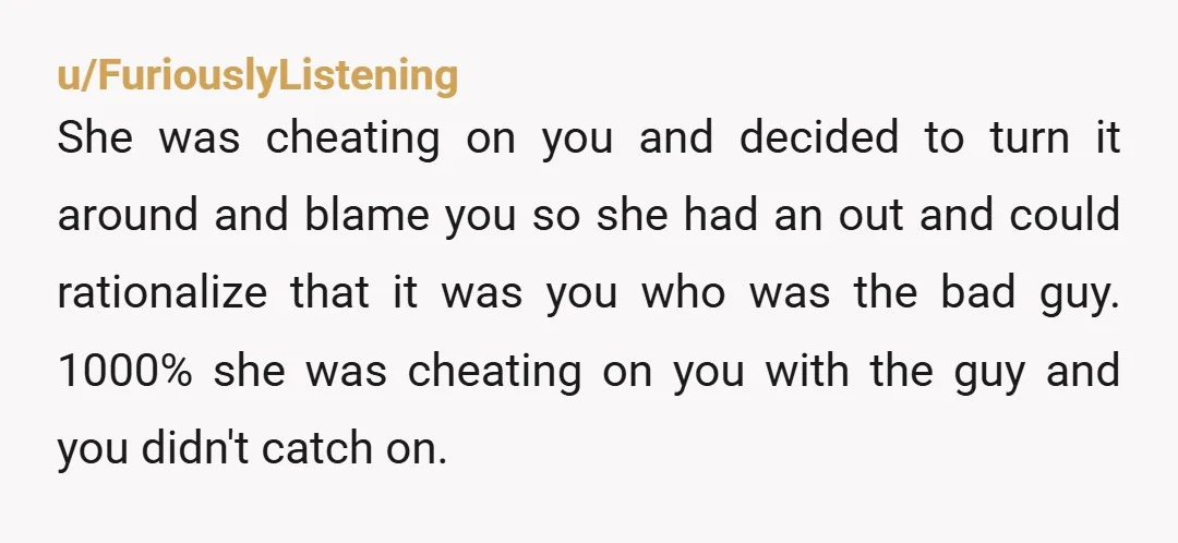 u/Curious-Resort4743 I know it's hard to hear and believe but she was probably using you all along, and never cared about you, probably chatted to other men the whole time,...