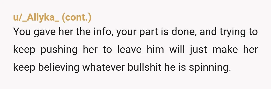 u/Just_Asking21 YTA In reality you're admittedly a side piece, and maybe you're no longer okay with that and that's okay; but you ain't fooling nobody with that "I thought she...