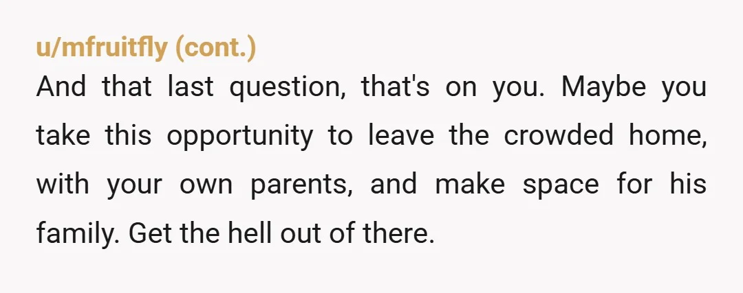 u/JohnExcrement People helping you with the baby want to bring in an added burden? Who are these people? I would have lost my mind ages ago and gotten the hell...