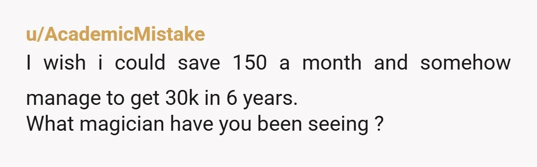 u/Individualchaotin You don't. Those are you emergency savings, in case he becomes abusive and violent. It's not meant for a house. It's your protection. I needed mine after 17 years.