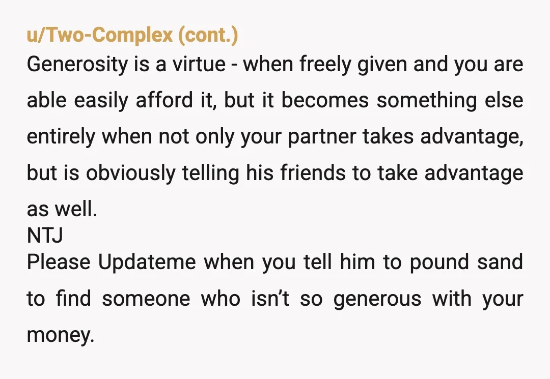 u/Capable-Limit5249 You’ve got yourself a little Cub Scout group and you’ve become their mommy/den leader. I have zero respect for your boyfriend. I hope you don’t either. NTJ but maybe...