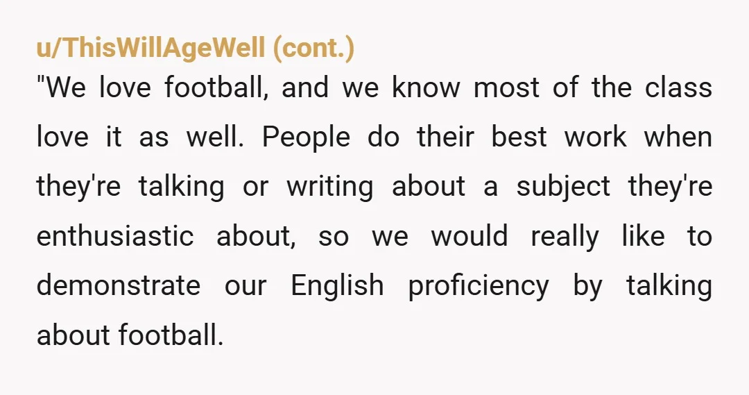 we also tried to "insult her intelligence" by trying to be sneaky about it. Well... you did, didn't you? She's not stupid. Soft YTA. The principle behind banning football as...