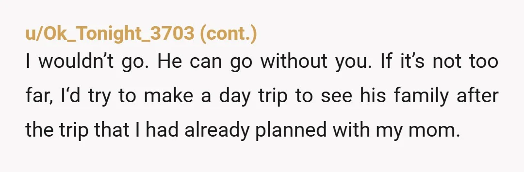 u/Jliang79
NTA he made plans without asking you.
But you should schedule a make up visit with his family soon.