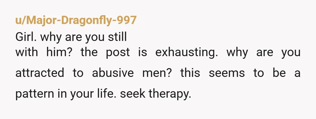 u/SpaceSlothMafia You need to break the cycle. You were in an abusive relationship for seven years, and now you are hoping we encourage you to give _another_ abuser a 2nd...