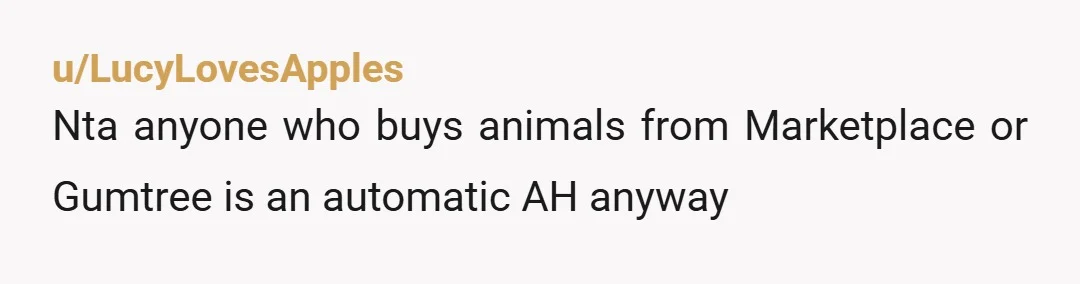 u/Not_a_Bot2800 NTA. Animal abuse and neglect should never be ignored.