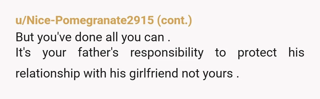 u/Medusa_7898
Your dad needs to step up and tell her how things are going to be. It’s up to him.