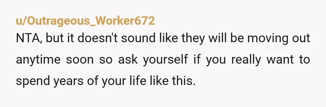 u/Asleep_Objective5941 The older boys really aren't the problem. They are following their dad's lead. Why should they do anything when he doesn't? Move out. If you really want to stay...
