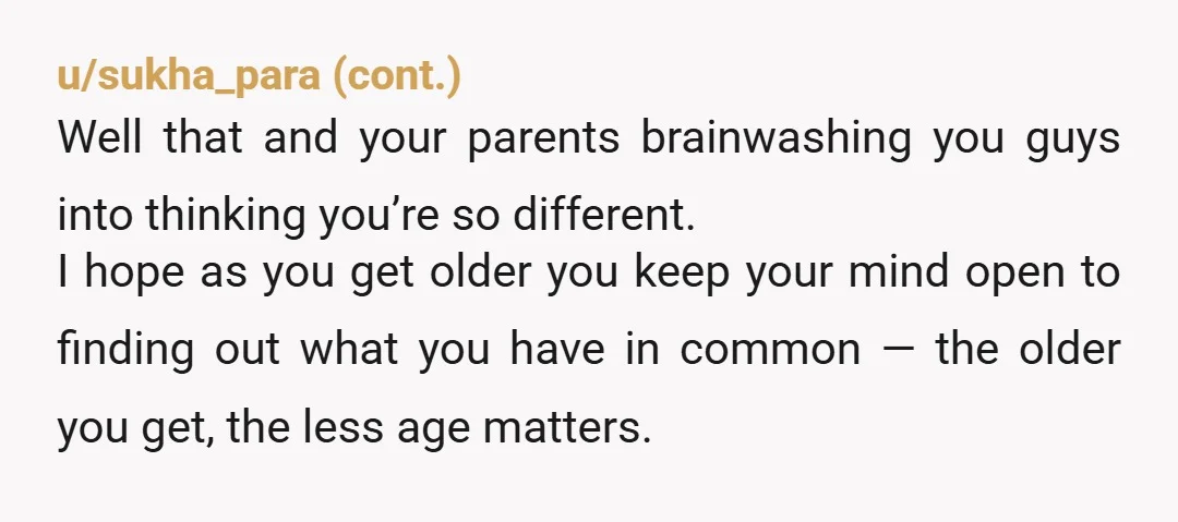 u/Queer_Echo NTA and honestly, the strict gender roles your parents are pushing you into is more the problem here. Of course a boy is going to want a little brother...
