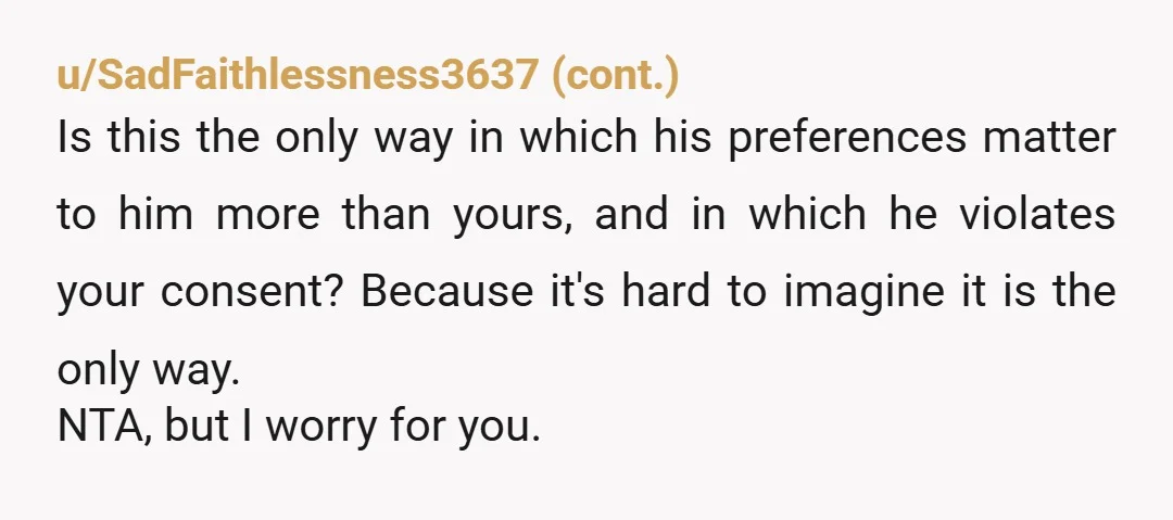 u/Marzipan_moth NTA and wtaf is this comment section. You have said you put in effort and have one boundary that he has repeatedly ignored, while he puts zero effort into...