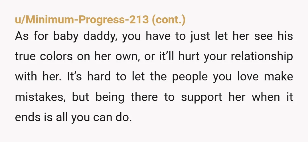 u/PilotEnvironmental46 You have done more than enough for her. She seems pretty entitled quite frankly and she is an adult, so is her bf. I mean he wants to have...