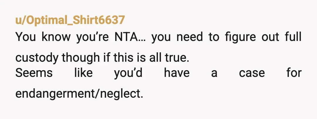 u/BestAd5844 It sounds like it would be safer and healthier for your daughter to not be around her abusive and toxic mother at this time. Please make sure she gets...