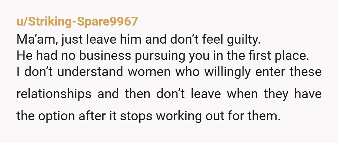 u/Material_Ad6173
You've been groomed. He is doing it on purpose. Please leave him. You own him nothing.