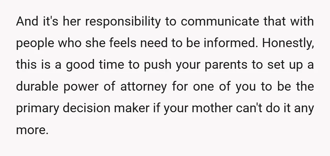 And it's her responsibility to communicate that with people who she feels need to be informed. Honestly, this is a good time to push your parents to set up...
