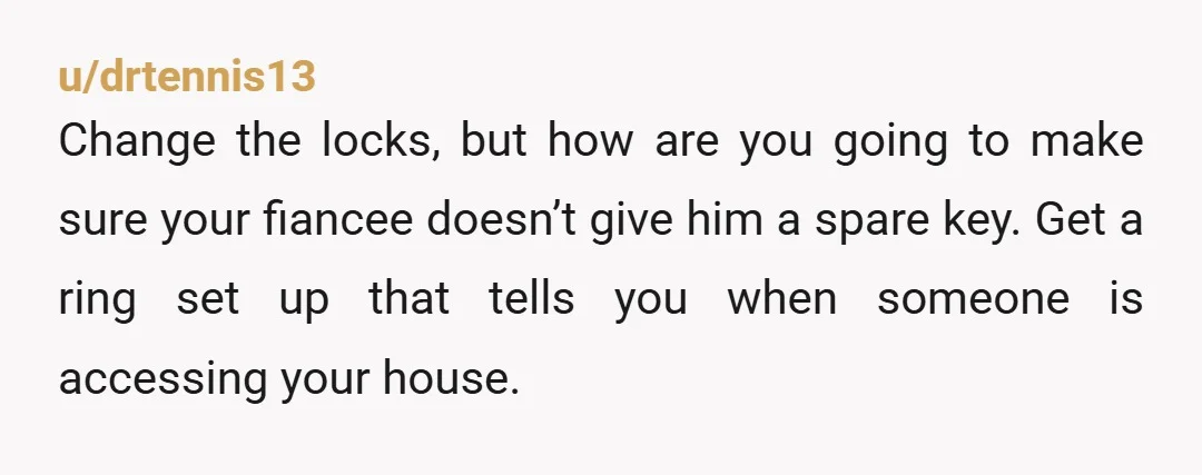 u/Acceptable-Hat-6078 Def NTA. This is more about your fiancée not having healthy boundaries with her fam than a technical problem with the locks. IMHO, you need more than a red...