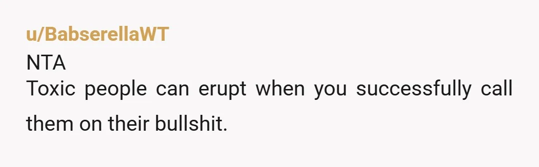 u/Fabulous-Accident331
She sounds like my ex who did the same thing, and who was a huge narcissistic AH that used cleaning as a way to control others.
NTA