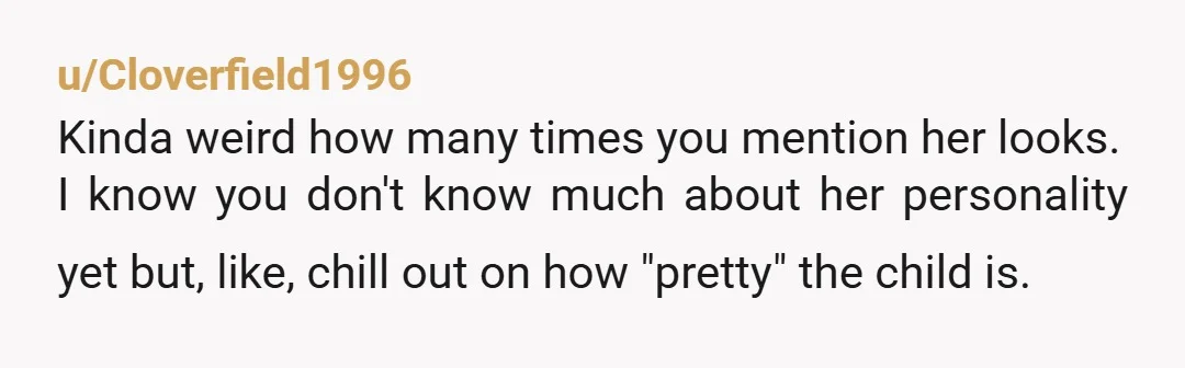 u/Bosli
Did anyone else notice how many times the OP mention how pretty the daughter is?
