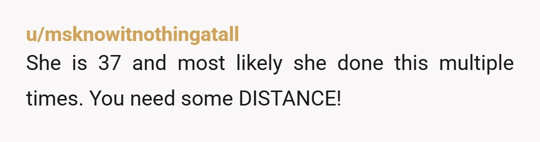 u/NaturalEnd1964 She’s the wife of another man. To get involved there is to open yourself up to all kinds of chaos in your life. I know you’ve had to have...