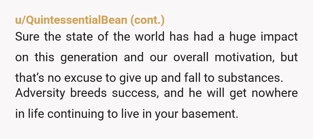 u/wellbloom Be the Tiger Mom…it’s okay. You have been fair. Your $5K re-homing fee is very generous and he could easily rent a room in a share house for less...