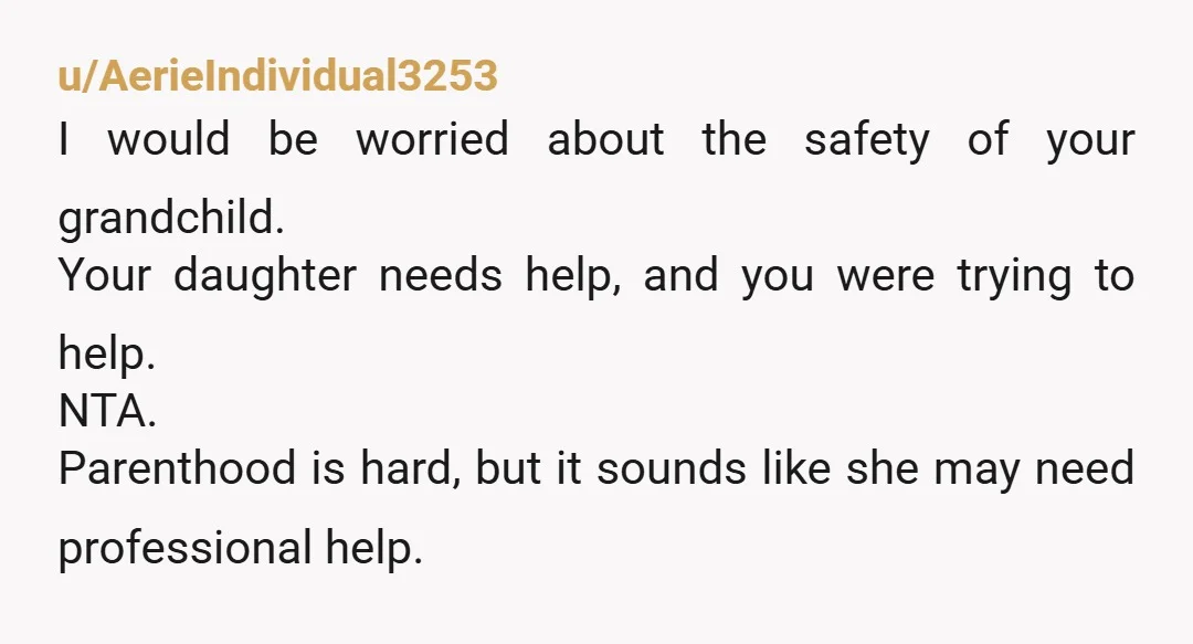 u/Vicious133 NTA. Her words absolutely sounded harmful! Sit her down once she’s calmed a bit and tell her how concerned you were bc of her words. That you wanted to...
