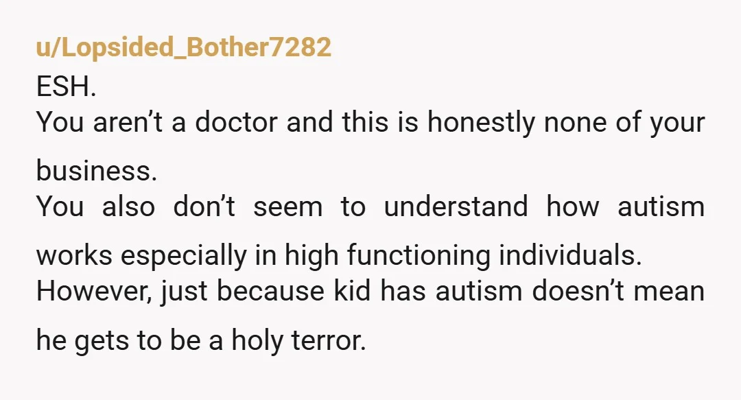 u/productzilch My child is as affectionate as my husband was and he has autism. I think your idea of autism is stereotyped and ignorant unless there’s more you haven’t presented...