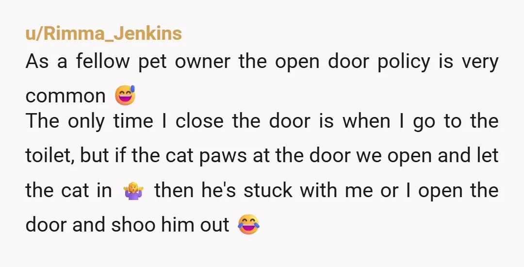 u/BlackShadowX So, i'd be fine with no closed doors and the cat constantly being around us, and someone choosing their pet over me is a green flag imo. However the......