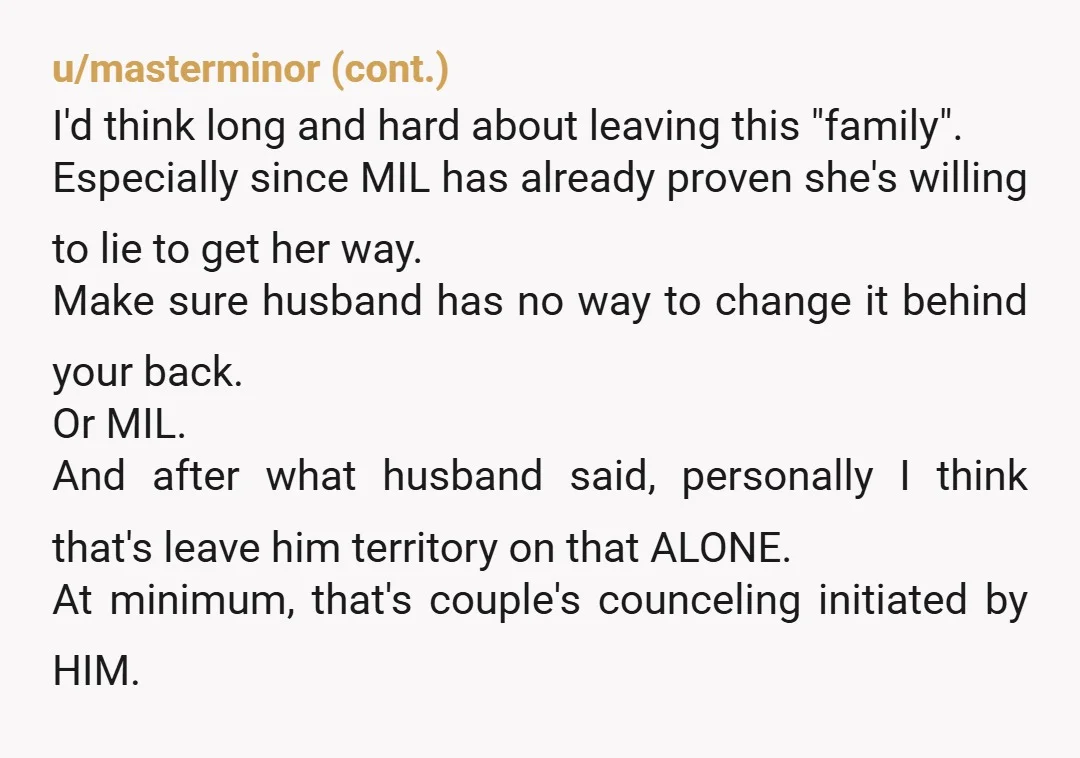 u/Disastrous-Assist-90 “Maybe this is how moms are?” Is it how you would be? I’m guessing no. You have a husband problem not a mother-in-law problem.
