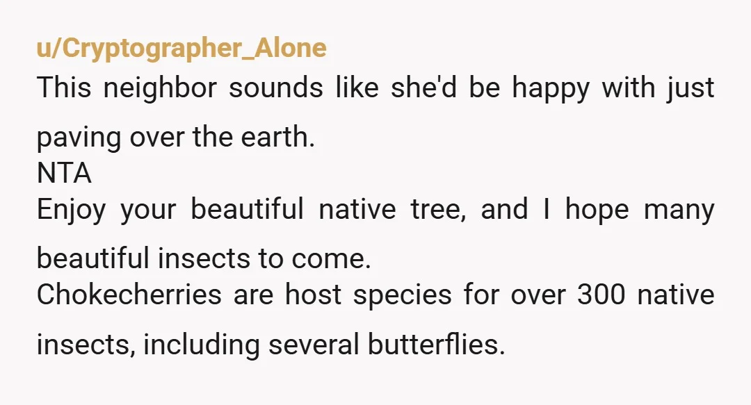 u/thereisonlyoneme NTA I feel this. Our next door neighbor is a bit nutty about our trees. Like you, we tried to work with him for the sake of being friendly...