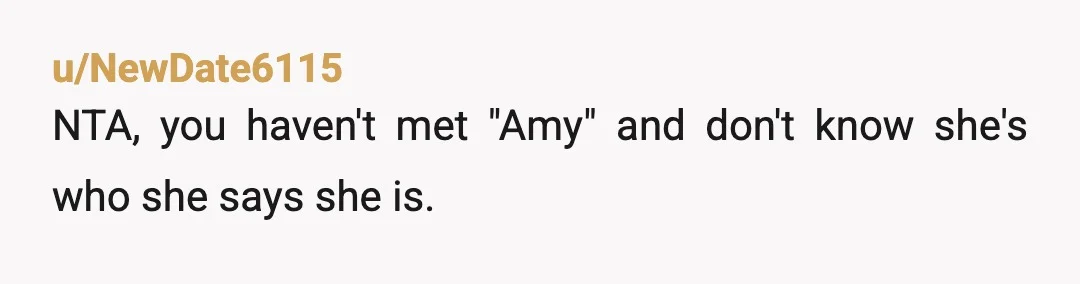 u/Mysterious_Week_9302 nta, we the current day and time i don’t blame you for not seeing the bright side of that, artificial generated content is getting more and more advanced and...