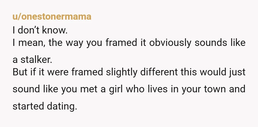 u/srirachacha420 Wow this is SO creepy imo, I'm a woman and the thought of my boyfriend doing this prior to us dating makes my skin crawl. I don't see why...