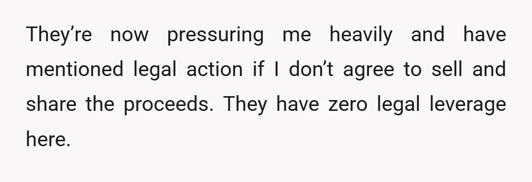 u/PsychologicalCall196 Do not. Sell that house and split anything with anyone. He knew what he was doing, and there is a reason he left it to you. Thats what he...