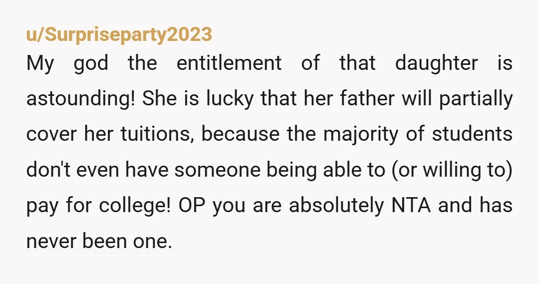 u/DigimonKeyserSoze
Sheesh. She'd still be getting half her tuition covered by her father's savings, and she screamed at the thought of getting a job?