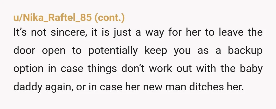 u/Reddit_Hitchhiker
She’s lying to you. Probably going back to her man back home or has another one in the bushes.